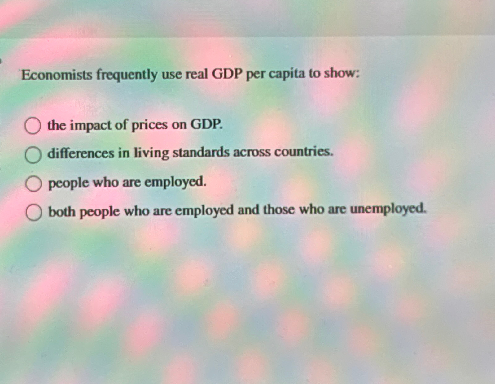 Solved Economists frequently use real GDP per capita to | Chegg.com