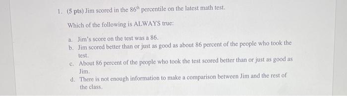 Solved 1. (5pts) Jim scored in the 86th percentile on the | Chegg.com