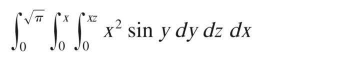 \( \int_{0}^{\sqrt{\pi}} \int_{0}^{x} \int_{0}^{x z} x^{2} \sin y d y d z d x \)