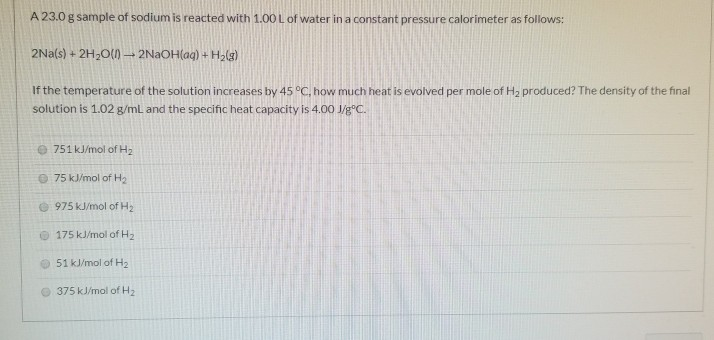 Solved A 23 0 G Sample Of Sodium Is Reacted With 1 00 L O Chegg Com