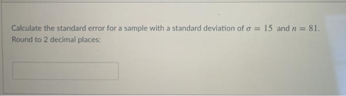 Solved Calculate the standard error for a sample with a | Chegg.com