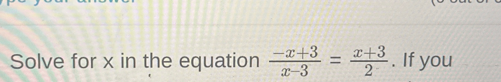 Solved Solve for x ﻿in the equation -x+3x-3=x+32. ﻿If you | Chegg.com