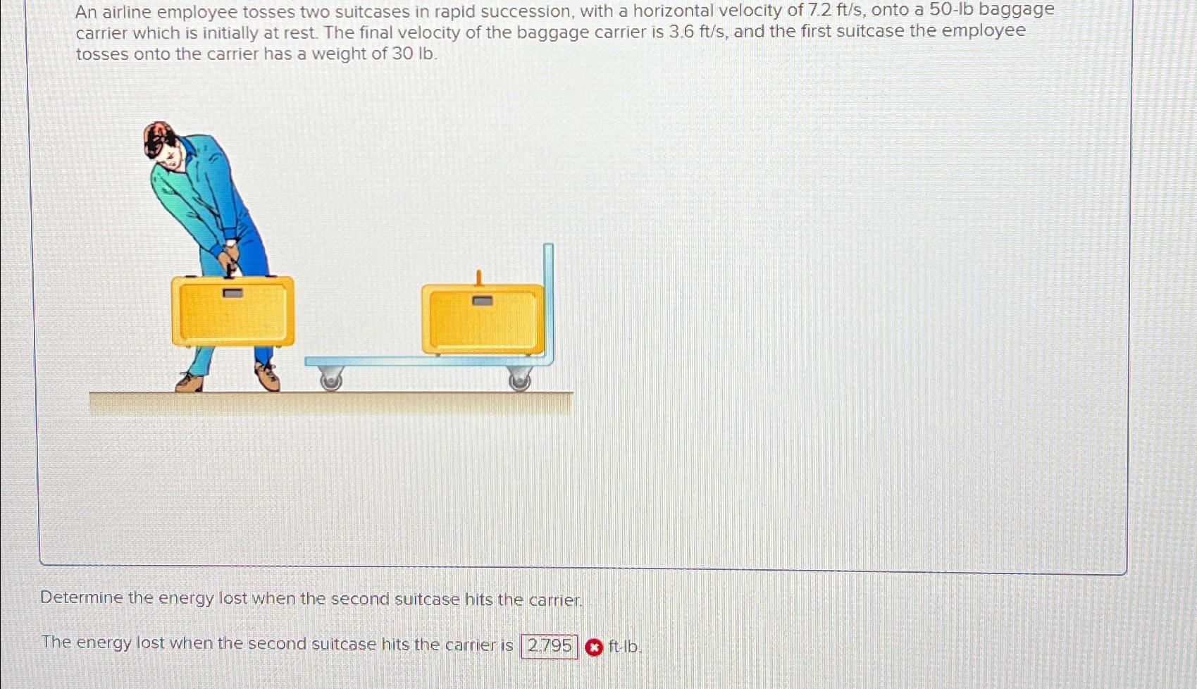 Solved An airline employee tosses two suitcases in rapid