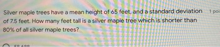Solved 1 poi Silver maple trees have a mean height of 65 | Chegg.com