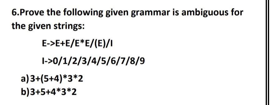 Solved 6.Prove The Following Given Grammar Is Ambiguous For | Chegg.com