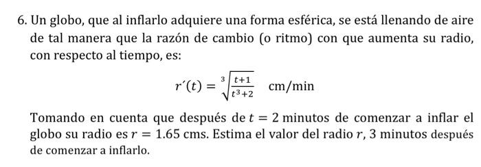 5. Un globo, que al inflarlo adquiere una forma esférica, se está llenando de aire de tal manera que la razón de cambio (o ri
