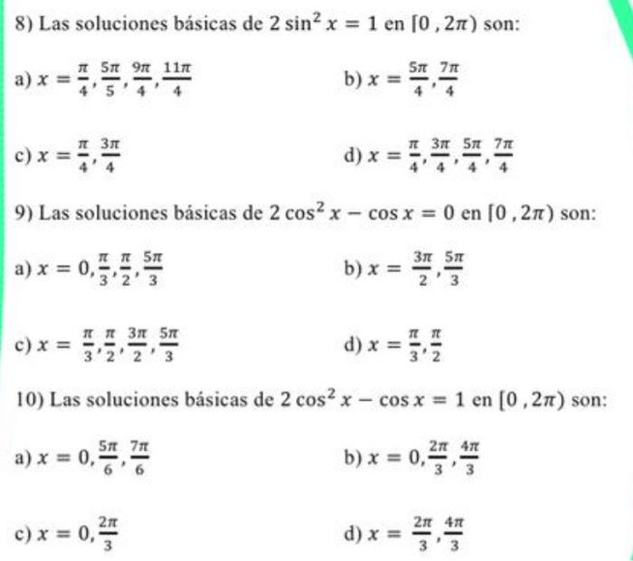 8) Las soluciones básicas de \( 2 \sin ^{2} x=1 \) en \( [0,2 \pi) \) son: a) \( x=\frac{\pi}{4}, \frac{5 \pi}{5}, \frac{9 \p