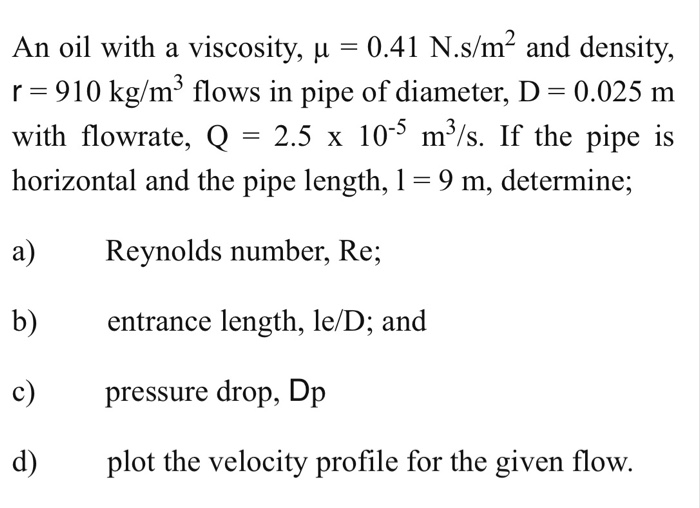 Solved An oil with a viscosity, u = 0.41 N.s/m² and density, | Chegg.com