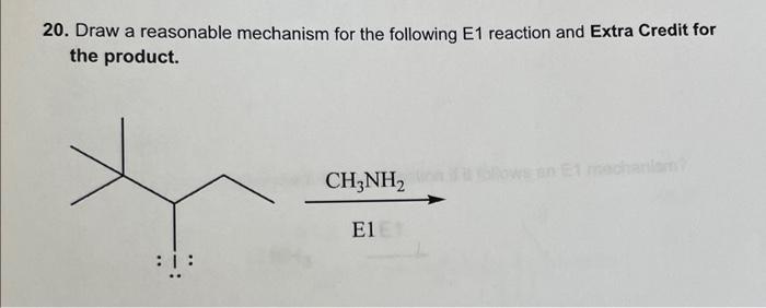 Solved 20. Draw a reasonable mechanism for the following E1 | Chegg.com