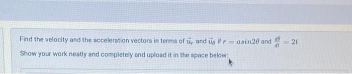 Solved Find the velocity and the acceleration vectors in | Chegg.com