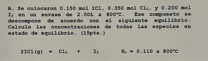 A. Se colocaron \( 0.150 \mathrm{~mol} \mathrm{ICl}, 0.350 \mathrm{~mol} \mathrm{Cl}_{2} \), y \( 0.200 \mathrm{~mol} \) \( I