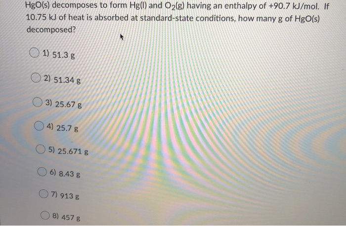 Solved HgO(s) decomposes to form Hg(l) and O2(g) having an | Chegg.com