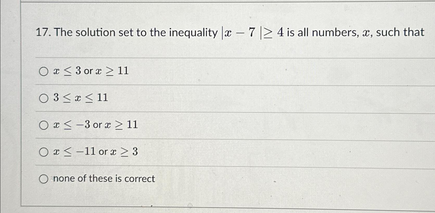 Solved The solution set to the inequality |x-7|≥4 ﻿is all | Chegg.com