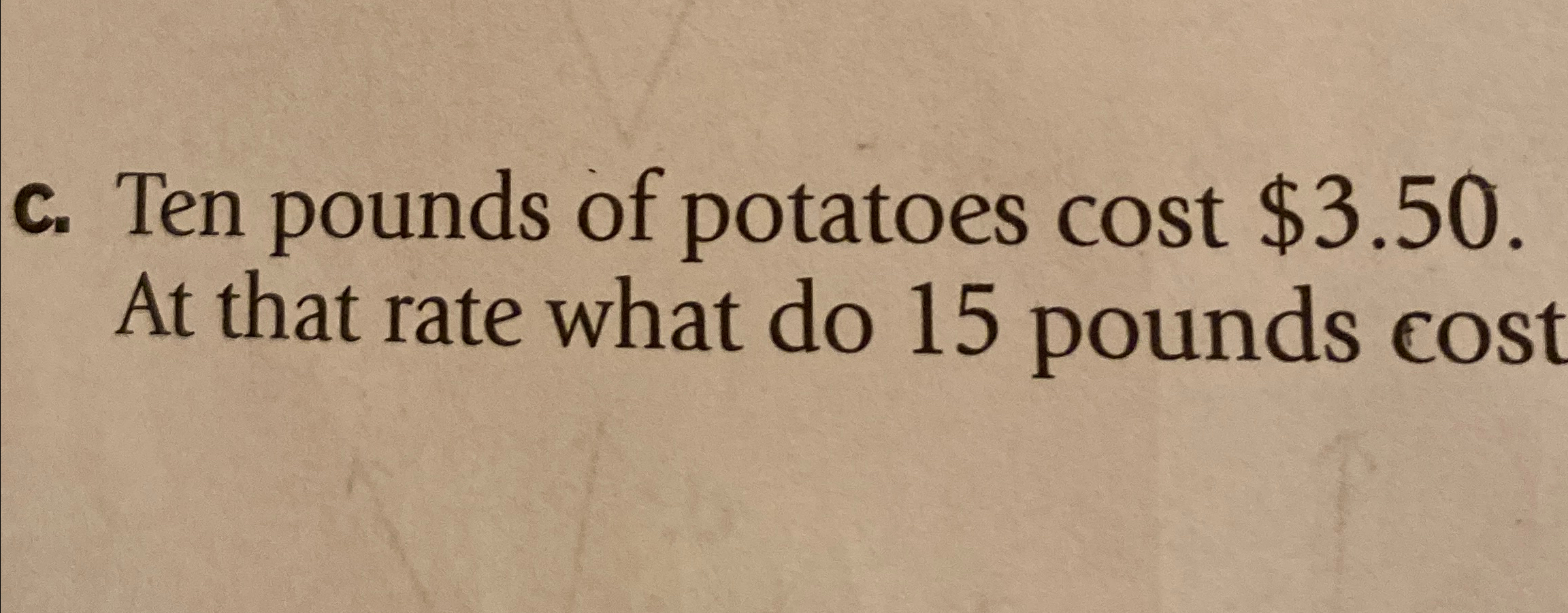 Solved c. ﻿Ten pounds of potatoes cost $3.50. ﻿At that rate | Chegg.com