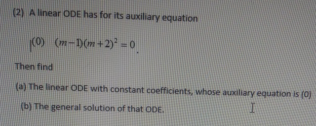 Solved (2) A linear ODE has for its auxiliary equation CO) | Chegg.com