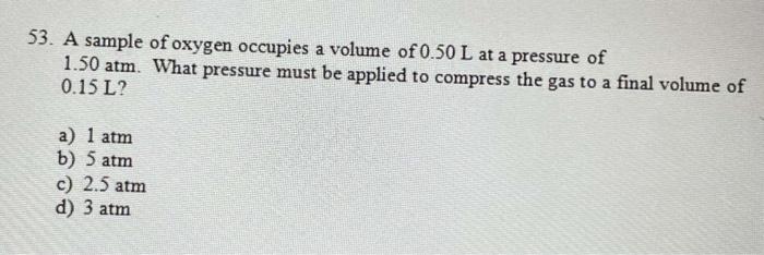 Solved 53. A sample of oxygen occupies a volume of 0.50 L at | Chegg.com