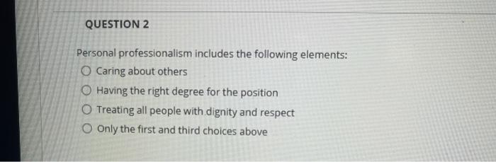 Solved QUESTION 2 Personal professionalism includes the | Chegg.com