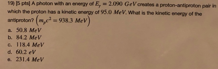 Solved 19) (5 pts) A photon with an energy of E, = 2.090 GeV | Chegg.com