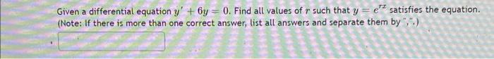 Given a differential equation \( y^{\prime}+6 y=0 \). Find all values of \( r \) such that \( y=e^{r x} \) satisfies the equa