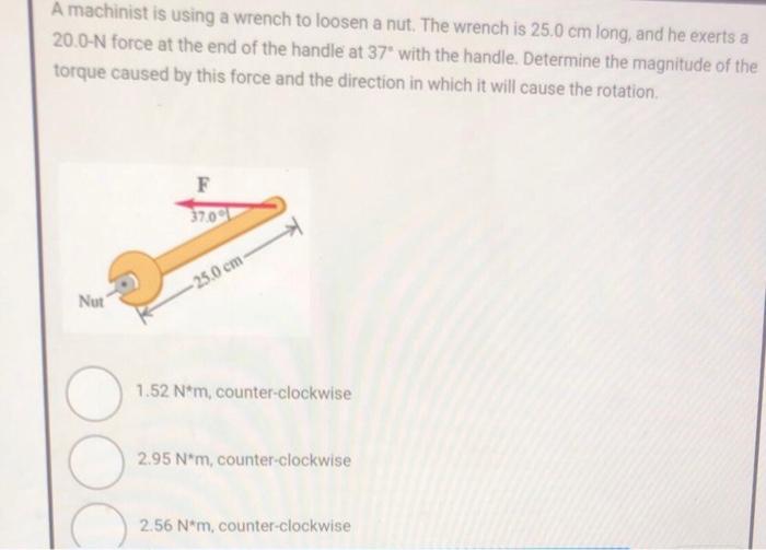 Solved A machinist is using a wrench to loosen a nut. The