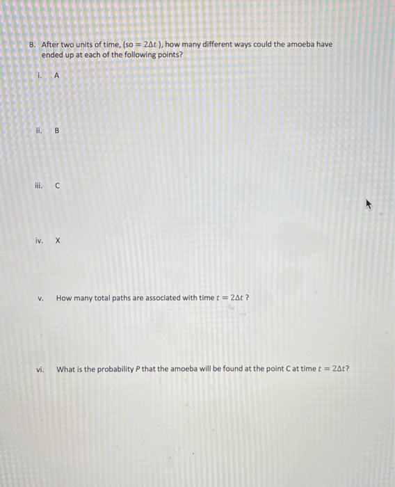 B. After two units of time, (so \( =2 \Delta t) \), how many different ways could the amoeba have ended up at each of the fol