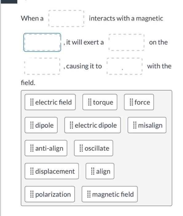 Solved When a interacts with a magnetic , it will exert a , | Chegg.com