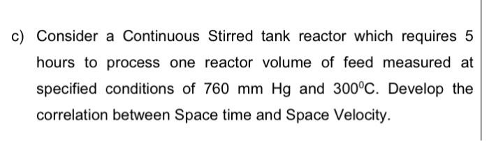 Solved c) Consider a Continuous Stirred tank reactor which | Chegg.com