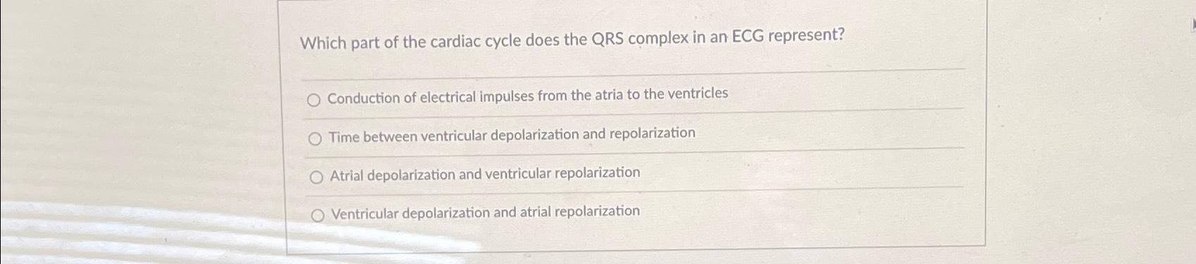 Solved Which part of the cardiac cycle does the QRS complex | Chegg.com