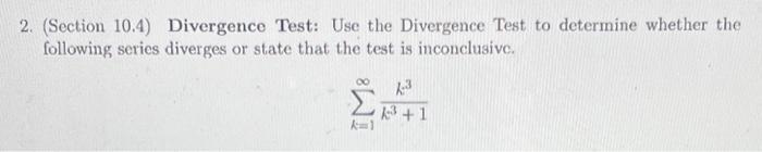 Solved 2. (Section 10.4) Divergence Test: Use the Divergence | Chegg.com