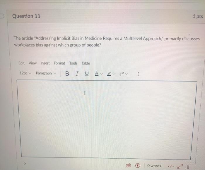 Question 11 1 pts The article Addressing Implicit Bias in Medicine Requires a Multilevel Approach, primarily discusses work