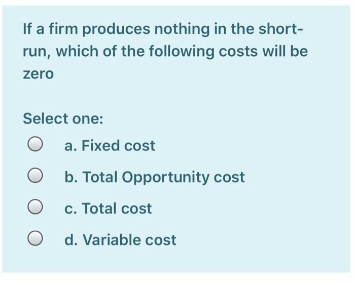 Solved If a firm produces nothing in the short run, which
