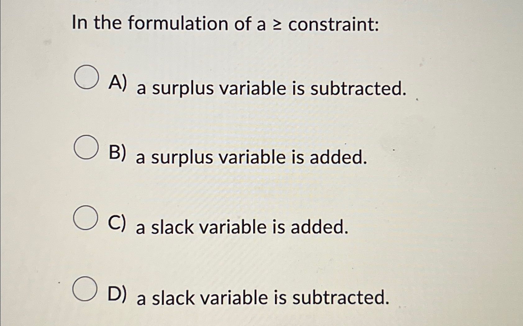 Solved In the formulation of a≥ ﻿constraint:A) ﻿a surplus | Chegg.com