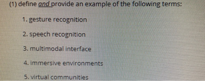 (1) define and provide an example of the following terms: 1. gesture recognition 2. speech recognition 3. multimodal interfac