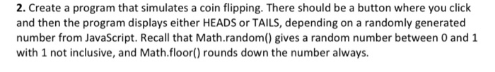 Solved 2. Create a program that simulates a coin flipping. | Chegg.com