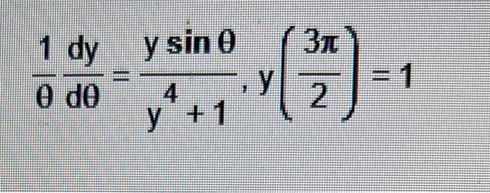 \( \frac{1}{\theta} \frac{d y}{d \theta}=\frac{y \sin \theta}{y^{4}+1}, y\left(\frac{3 \pi}{2}\right)=1 \)