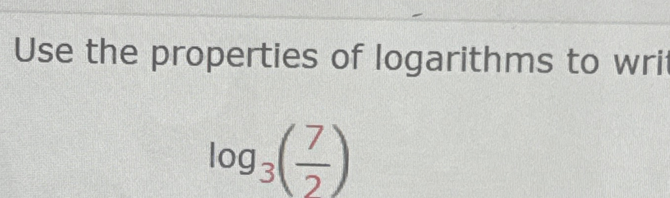 Solved Use the properties of logarithms to wrilog3(72) | Chegg.com
