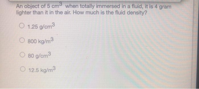 Solved An object of 5 cm when totally immersed in a fluid, | Chegg.com