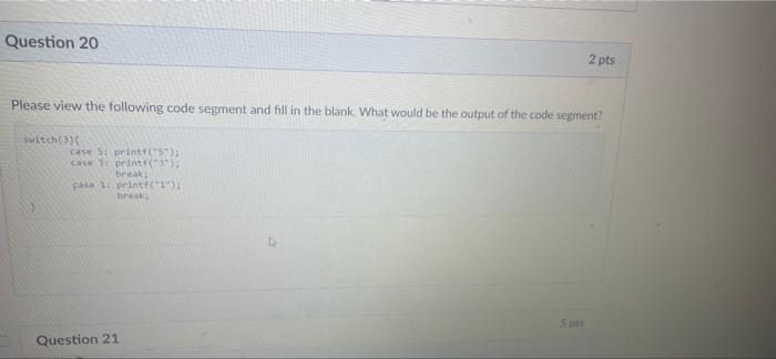 Solved D Question 20 Please view the following code segment | Chegg.com