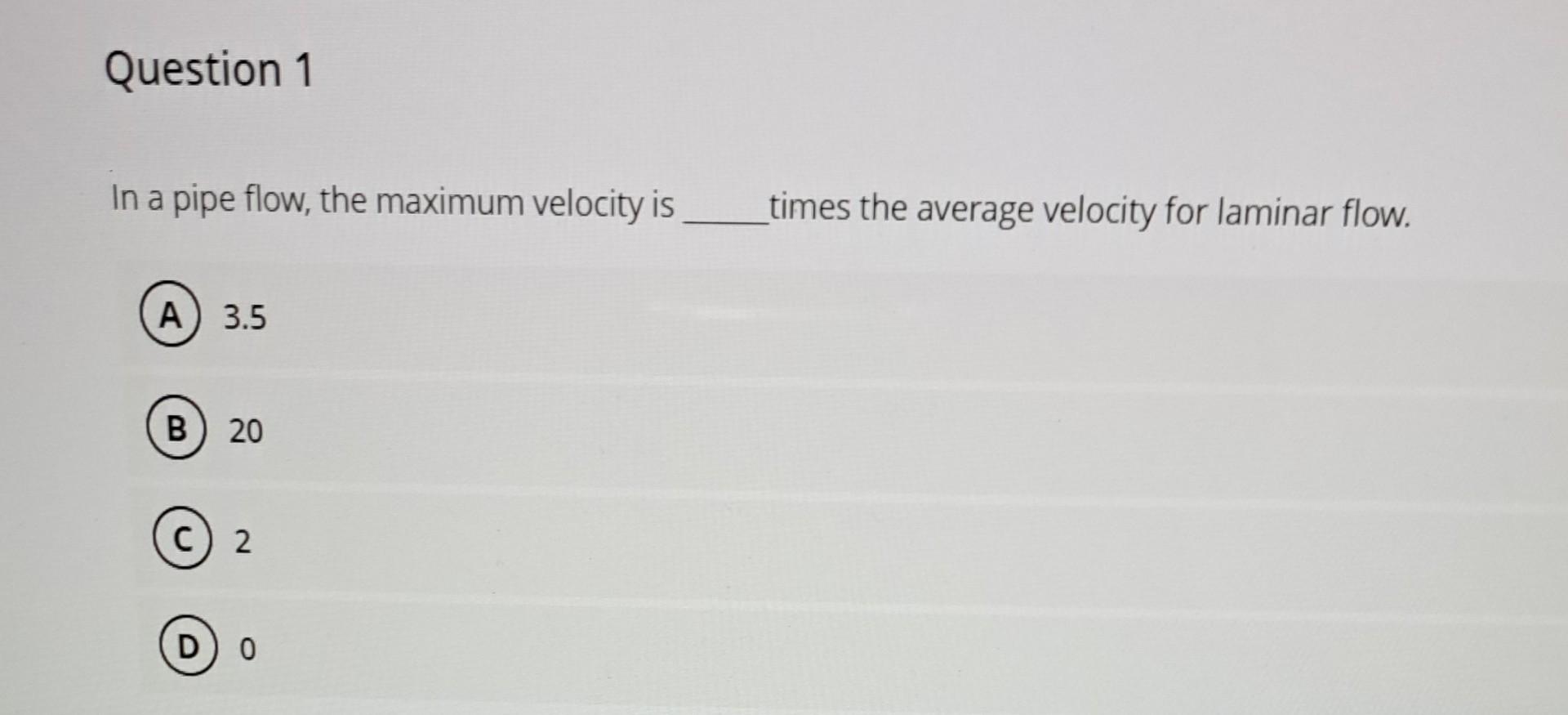 Solved In a pipe flow, the maximum velocity is times the | Chegg.com