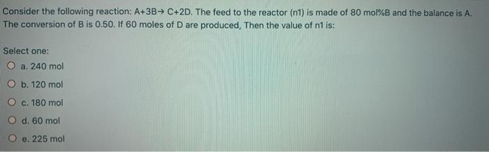 Solved Consider the following reaction: A+3B C+2D. The feed | Chegg.com
