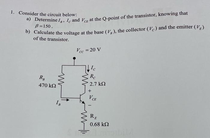 Solved 1. Consider The Circuit Below: A) Determine IB,IC And | Chegg.com