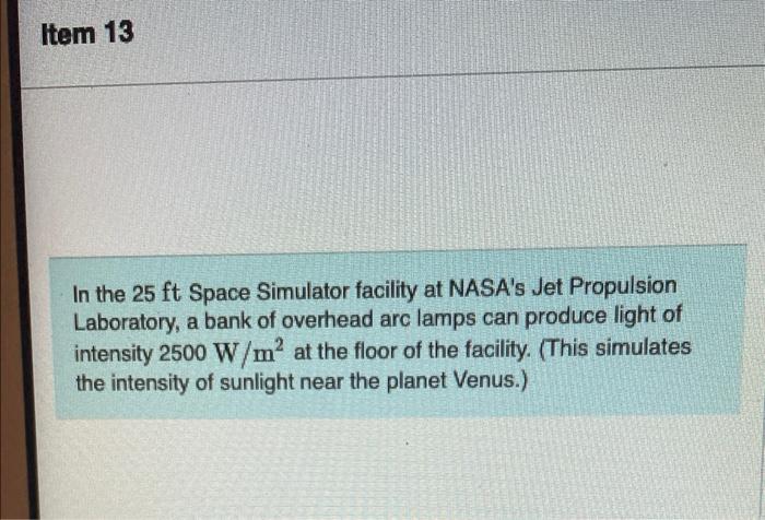 In the \( 25 \mathrm{ft} \) Space Simulator facility at NASAs Jet Propulsion Laboratory, a bank of overhead arc lamps can pr