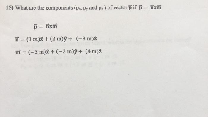 Solved 15 What Are The Components Px Py And Pz Of Ve Chegg Com
