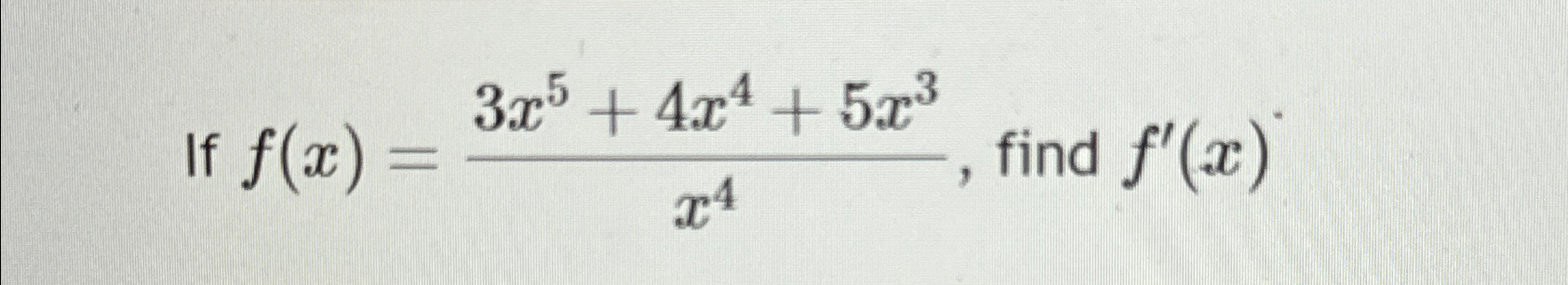 Solved If F X 3x5 4x4 5x3x4 ﻿find F X