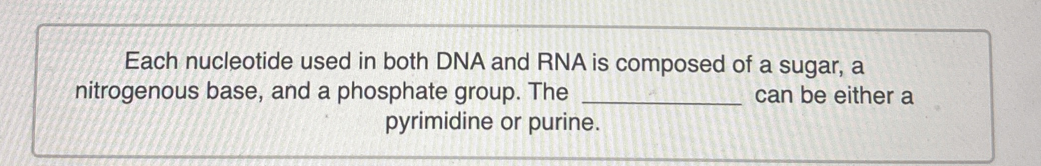 Solved Each nucleotide used in both DNA and RNA is composed | Chegg.com