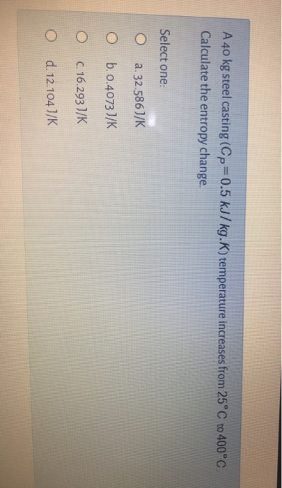 Solved A 40 kg steel casting (Cp=0.5 kJ/kg.K) temperature | Chegg.com