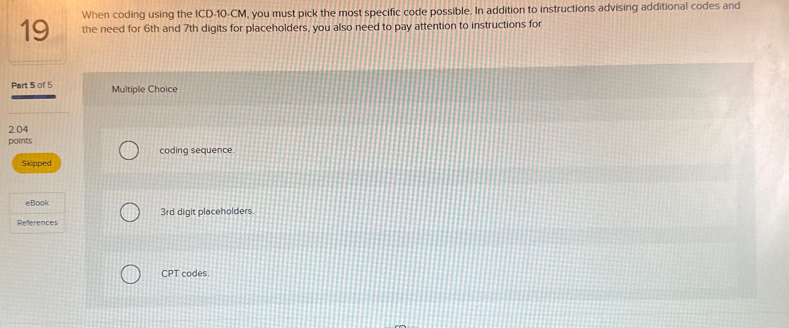 Solved 19When coding using the ICD10CM, ﻿you must pick the