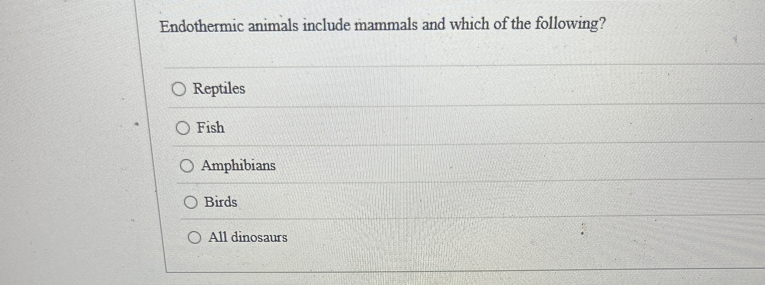 Solved Endothermic animals include mammals and which of the
