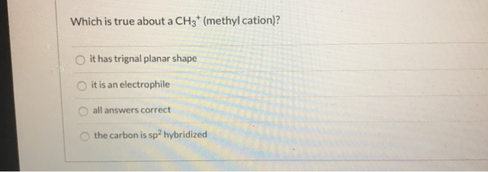 Solved Which Is True About A Ch3 Methyl Cation It Has Chegg Com
