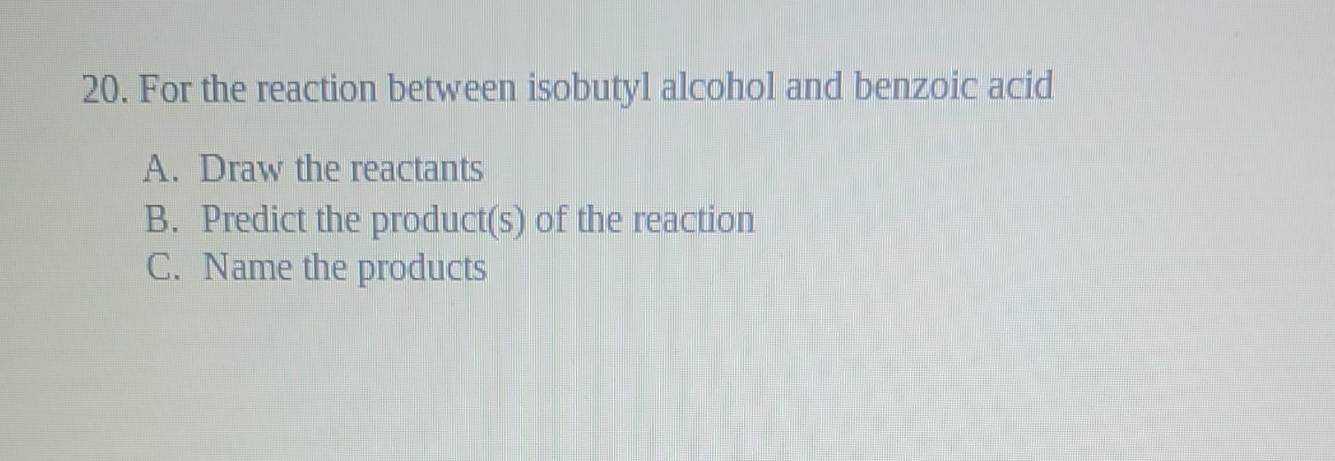 Solved 20. For the reaction between isobutyl alcohol and | Chegg.com